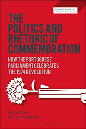 The Politics and Rhetoric of Commemoration: How the Portuguese parliament celebrates the 1974 Revolution (Bloomsbury Advances in Critical Discourse Studies)